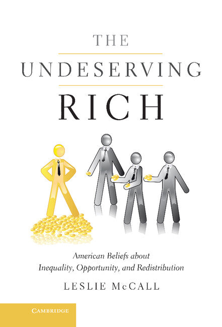 The Undeserving Rich; American Beliefs about Inequality, Opportunity, and Redistribution (Hardback) 9781107027237