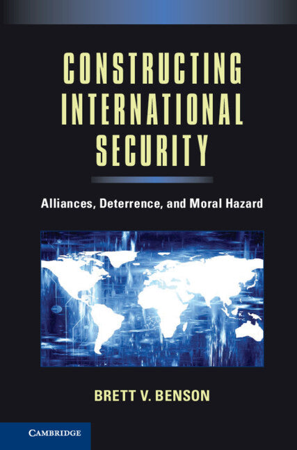 Constructing International Security; Alliances, Deterrence, and Moral Hazard (Hardback) 9781107027244