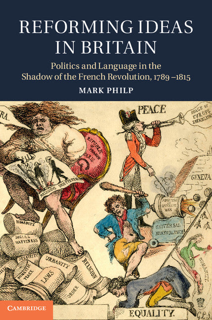 Reforming Ideas in Britain; Politics and Language in the Shadow of the French Revolution, 1789–1815 (Hardback) 9781107027282