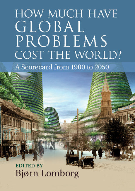 How Much Have Global Problems Cost the World?; A Scorecard from 1900 to 2050 (Hardback) 9781107027336