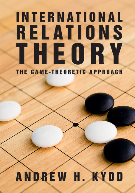 International Relations Theory; The Game-Theoretic Approach (Hardback) 9781107027350