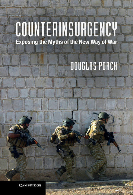 Counterinsurgency; Exposing the Myths of the New Way of War (Hardback) 9781107027381