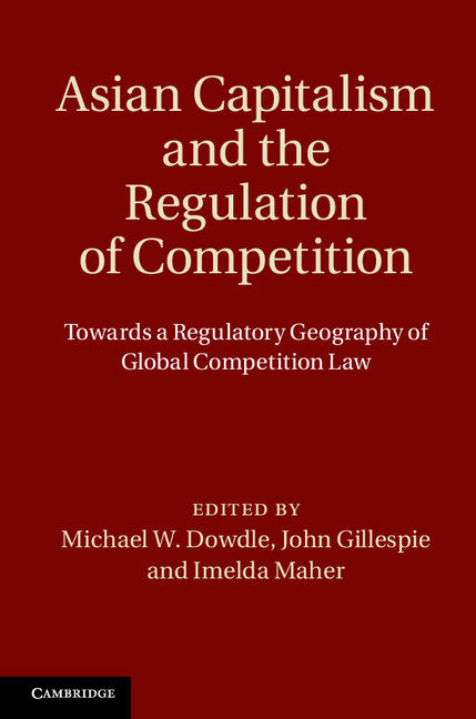 Asian Capitalism and the Regulation of Competition; Towards a Regulatory Geography of Global Competition Law (Hardback) 9781107027428