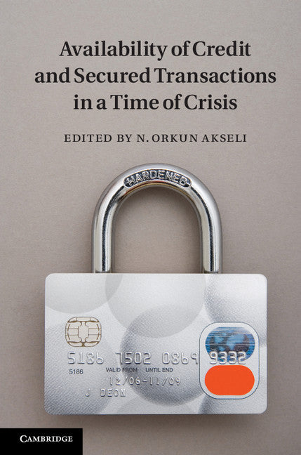 Availability of Credit and Secured Transactions in a Time of Crisis (Hardback) 9781107027442