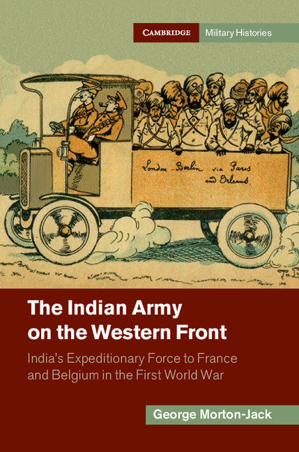 The Indian Army on the Western Front; India's Expeditionary Force to France and Belgium in the First World War (Hardback) 9781107027466