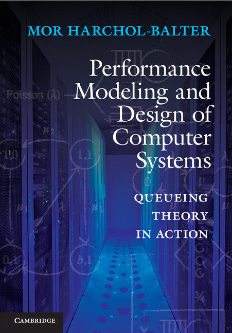 Performance Modeling and Design of Computer Systems; Queueing Theory in Action (Hardback) 9781107027503