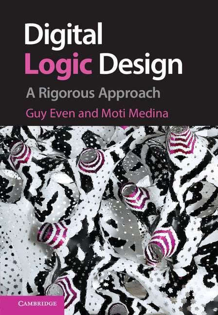 Digital Logic Design; A Rigorous Approach (Hardback) 9781107027534