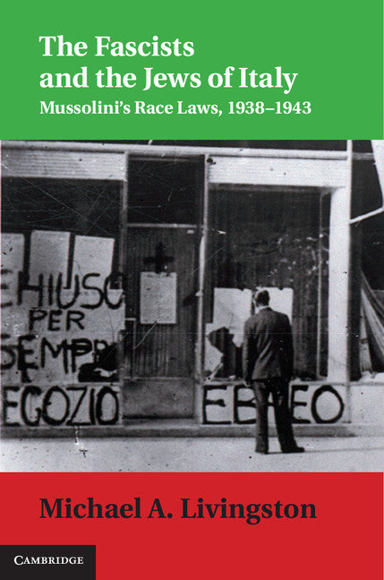 The Fascists and the Jews of Italy; Mussolini's Race Laws, 1938–1943 (Hardback) 9781107027565