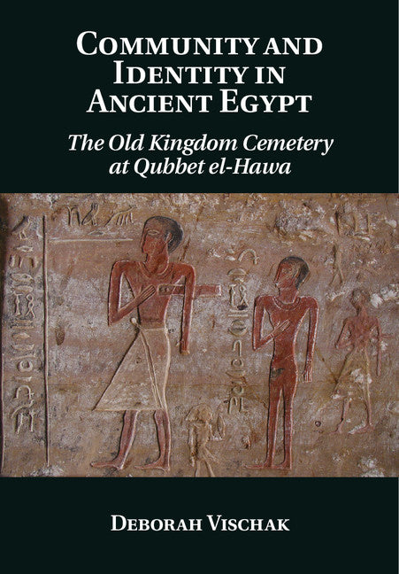 Community and Identity in Ancient Egypt; The Old Kingdom Cemetery at Qubbet el-Hawa (Hardback) 9781107027602