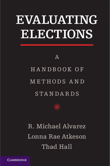 Evaluating Elections; A Handbook of Methods and Standards (Hardback) 9781107027626