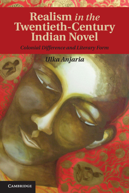 Realism in the Twentieth-Century Indian Novel; Colonial Difference and Literary Form (Hardback) 9781107027633