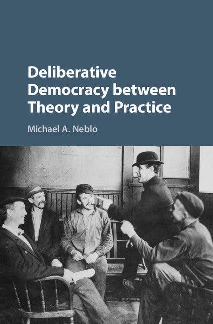 Deliberative Democracy between Theory and Practice (Hardback) 9781107027671