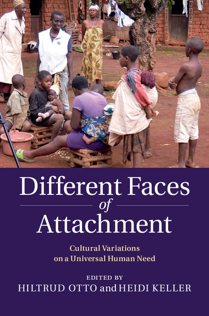 Different Faces of Attachment; Cultural Variations on a Universal Human Need (Hardback) 9781107027749