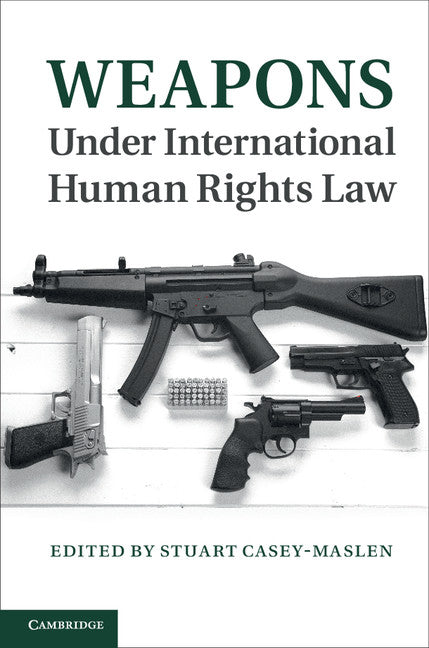 Weapons under International Human Rights Law (Hardback) 9781107027879