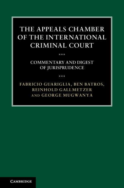 The Appeals Chamber of the International Criminal Court; Commentary and Digest of Jurisprudence (Hardback) 9781107027886