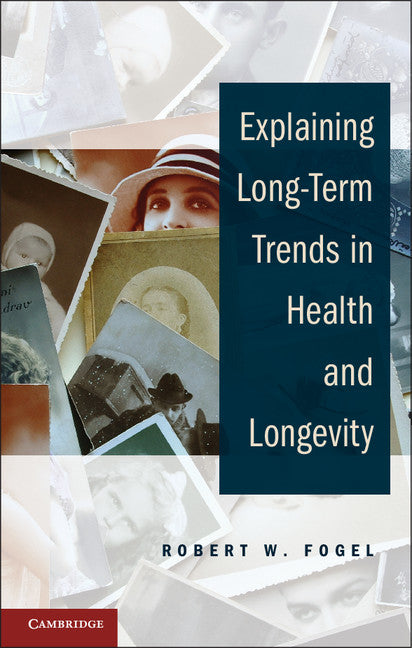 Explaining Long-Term Trends in Health and Longevity (Hardback) 9781107027916