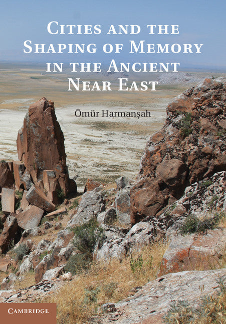 Cities and the Shaping of Memory in the Ancient Near East (Hardback) 9781107027947