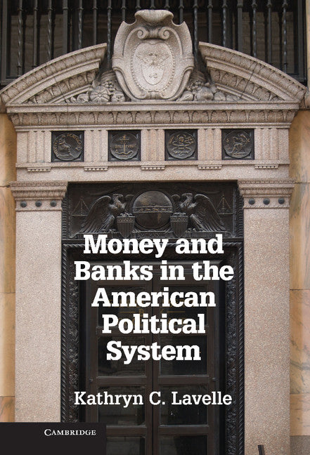 Money and Banks in the American Political System (Hardback) 9781107028043