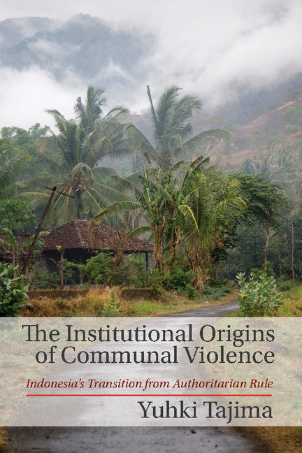 The Institutional Origins of Communal Violence; Indonesia's Transition from Authoritarian Rule (Hardback) 9781107028135