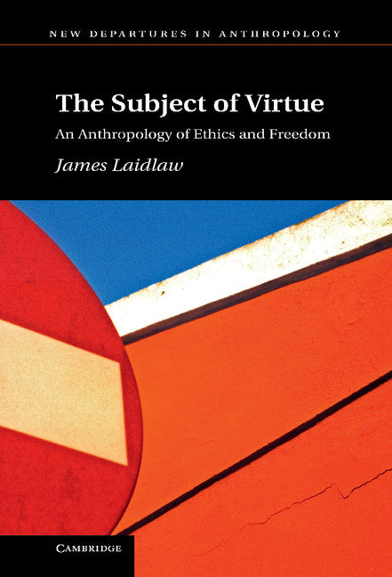 The Subject of Virtue; An Anthropology of Ethics and Freedom (Hardback) 9781107028463