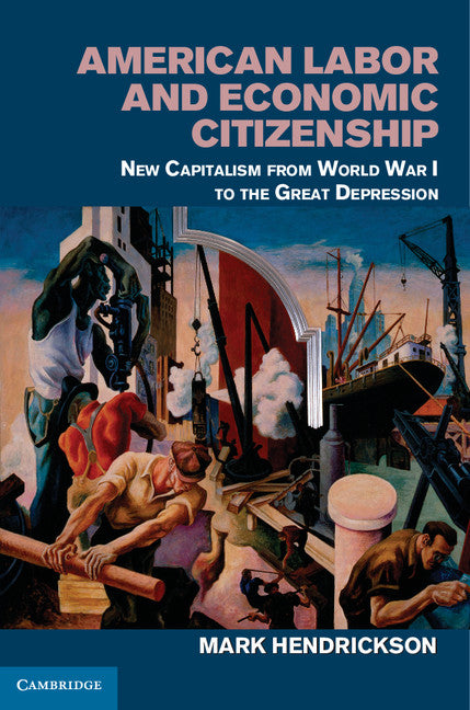 American Labor and Economic Citizenship; New Capitalism from World War I to the Great Depression (Hardback) 9781107028609