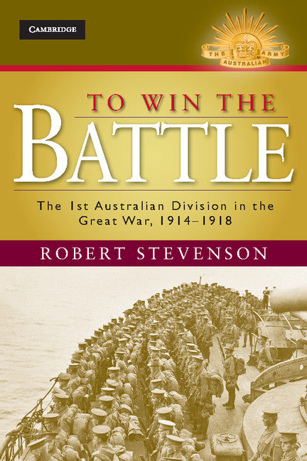 To Win the Battle; The 1st Australian Division in the Great War 1914–1918 (Hardback) 9781107028685