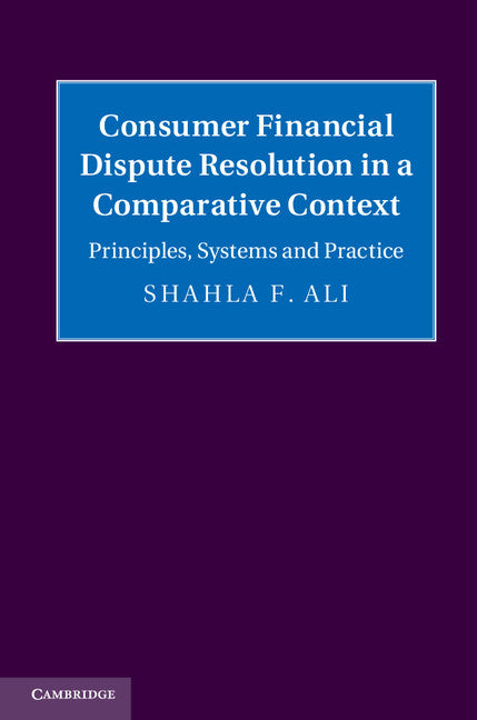 Consumer Financial Dispute Resolution in a Comparative Context; Principles, Systems and Practice (Hardback) 9781107028715