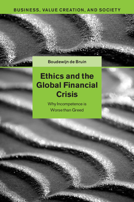 Ethics and the Global Financial Crisis; Why Incompetence Is Worse than Greed (Hardback) 9781107028913