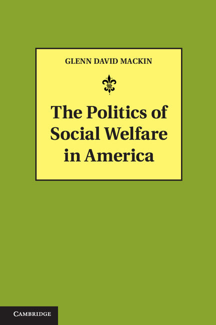 The Politics of Social Welfare in America (Hardback) 9781107029026