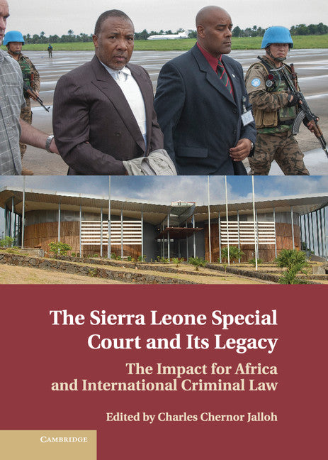 The Sierra Leone Special Court and its Legacy; The Impact for Africa and International Criminal Law (Hardback) 9781107029149