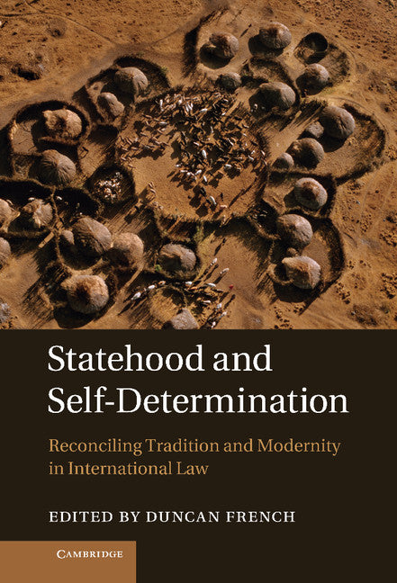 Statehood and Self-Determination; Reconciling Tradition and Modernity in International Law (Hardback) 9781107029330