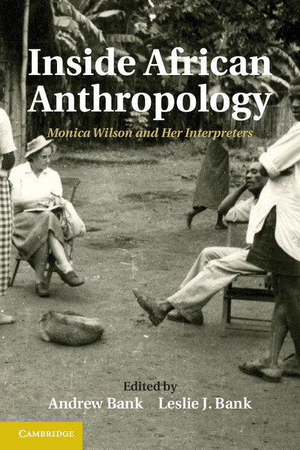 Inside African Anthropology; Monica Wilson and her Interpreters (Hardback) 9781107029385