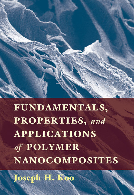 Fundamentals, Properties, and Applications of Polymer Nanocomposites (Hardback) 9781107029965