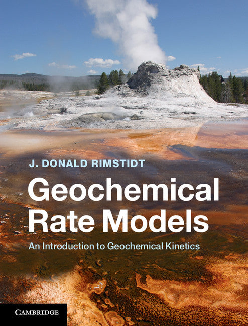 Geochemical Rate Models; An Introduction to Geochemical Kinetics (Hardback) 9781107029972