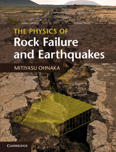 The Physics of Rock Failure and Earthquakes (Hardback) 9781107030060