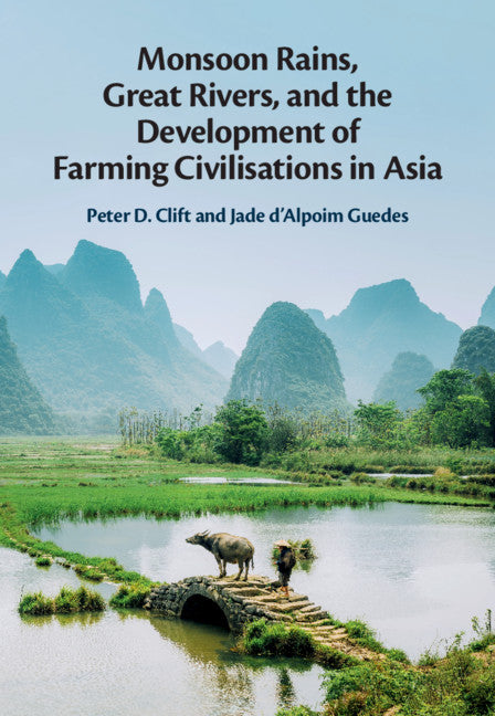 Monsoon Rains, Great Rivers and the Development of Farming Civilisations in Asia (Hardback) 9781107030084