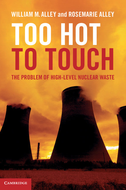 Too Hot to Touch; The Problem of High-Level Nuclear Waste (Hardback) 9781107030114