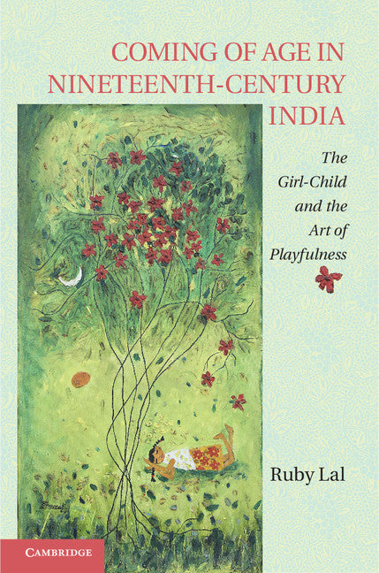 Coming of Age in Nineteenth-Century India; The Girl-Child and the Art of Playfulness (Hardback) 9781107030244