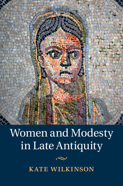 Women and Modesty in Late Antiquity (Hardback) 9781107030275