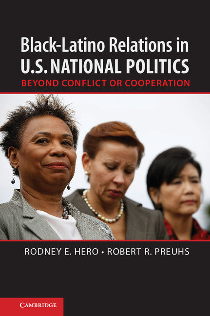 Black–Latino Relations in U.S. National Politics; Beyond Conflict or Cooperation (Hardback) 9781107030459