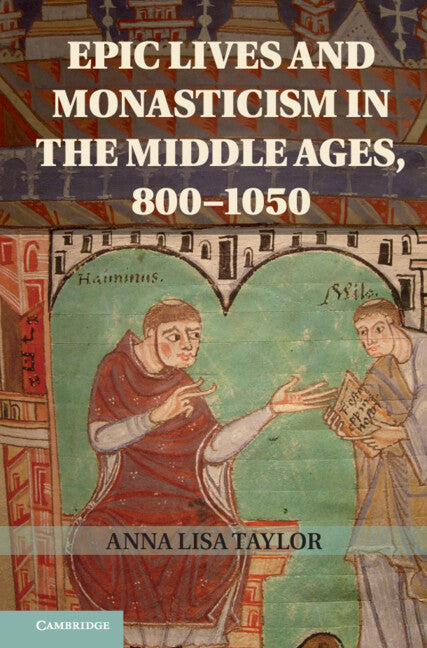 Epic Lives and Monasticism in the Middle Ages, 800–1050 (Hardback) 9781107030503