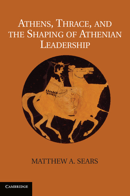 Athens, Thrace, and the Shaping of Athenian Leadership (Hardback) 9781107030534