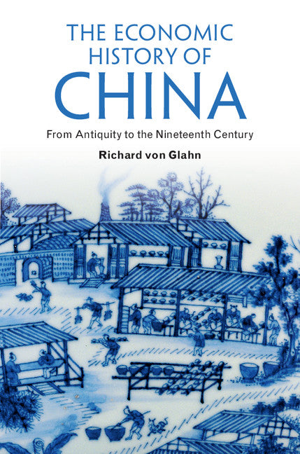 The Economic History of China; From Antiquity to the Nineteenth Century (Hardback) 9781107030565