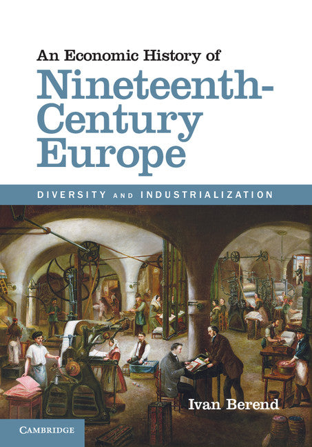 An Economic History of Nineteenth-Century Europe; Diversity and Industrialization (Hardback) 9781107030701