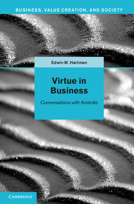 Virtue in Business; Conversations with Aristotle (Hardback) 9781107030756