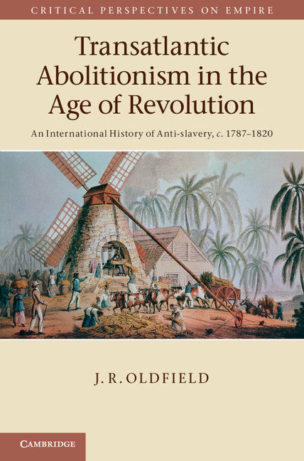 Transatlantic Abolitionism in the Age of Revolution; An International History of Anti-slavery, c.1787–1820 (Hardback) 9781107030763