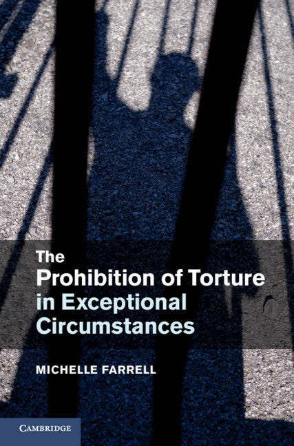 The Prohibition of Torture in Exceptional Circumstances (Hardback) 9781107030794