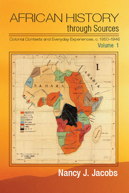 African History through Sources: Volume 1, Colonial Contexts and Everyday Experiences, c.1850–1946 (Hardback) 9781107030893