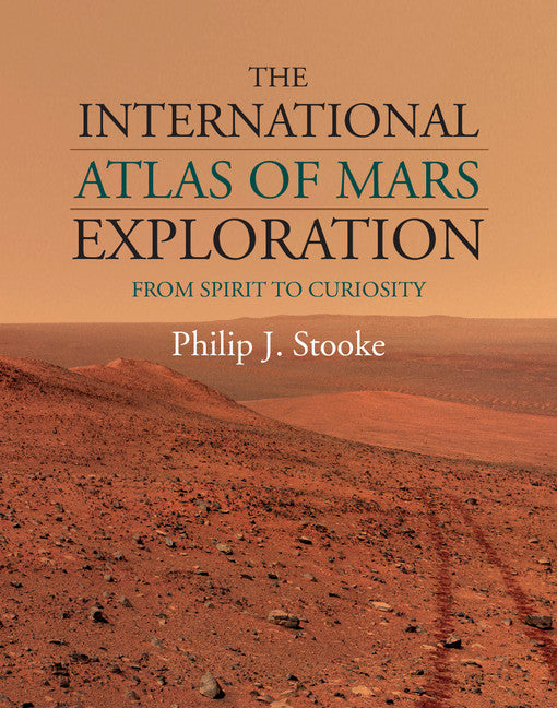 The International Atlas of Mars Exploration: Volume 2, 2004 to 2014; From Spirit to Curiosity (Hardback) 9781107030930