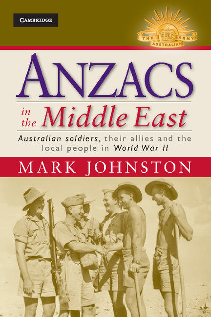 Anzacs in the Middle East; Australian Soldiers, their Allies and the Local People in World War II (Hardback) 9781107030961